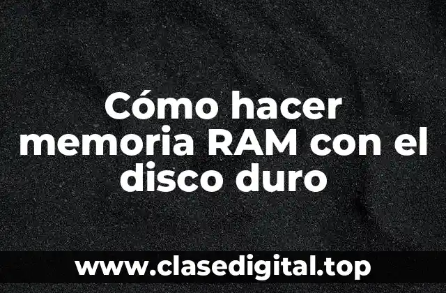 Cómo hacer memoria RAM con el disco duro