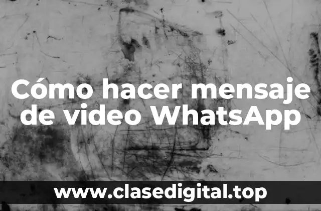 Cómo hacer mensaje de video WhatsApp