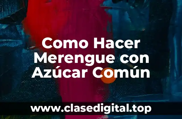 Como Hacer Merengue con Azúcar Común