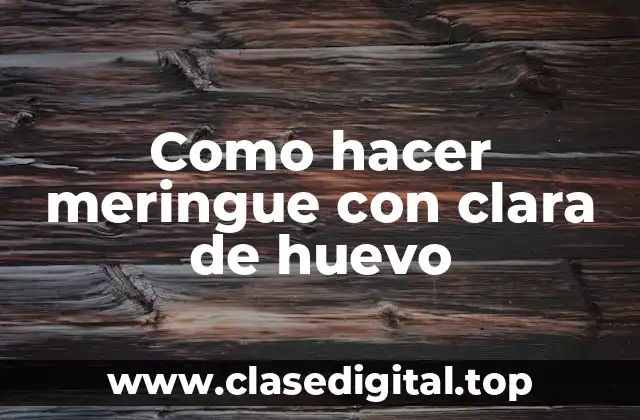 Como hacer meringue con clara de huevo