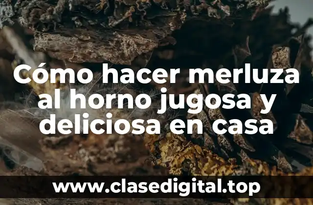 Cómo hacer merluza al horno jugosa y deliciosa en casa