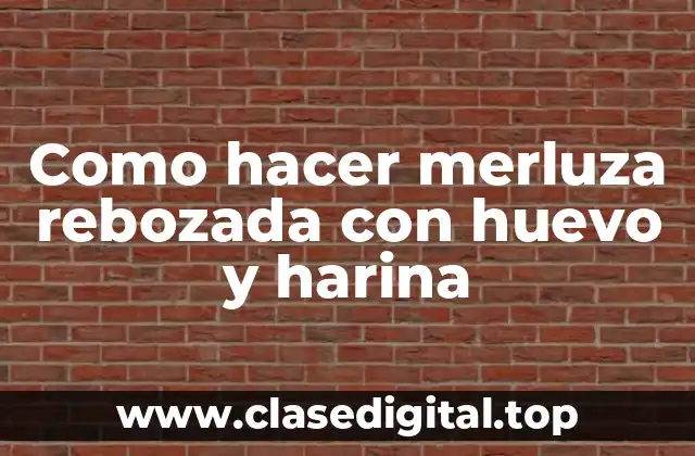 Como hacer merluza rebozada con huevo y harina