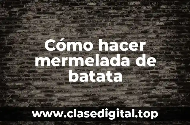 Cómo hacer mermelada de batata