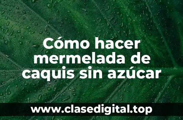 Cómo hacer mermelada de caquis sin azúcar