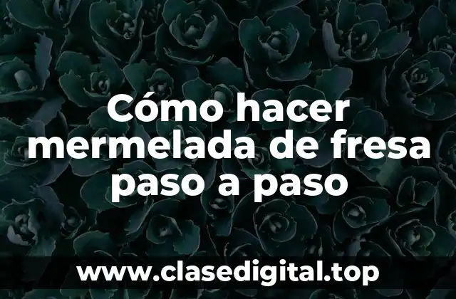 Cómo hacer mermelada de fresa paso a paso