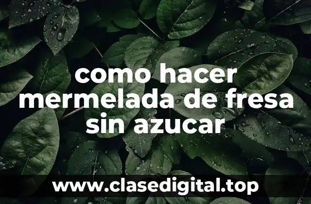 como hacer mermelada de fresa sin azucar