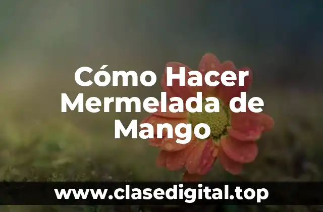 Cómo Hacer Mermelada de Mango