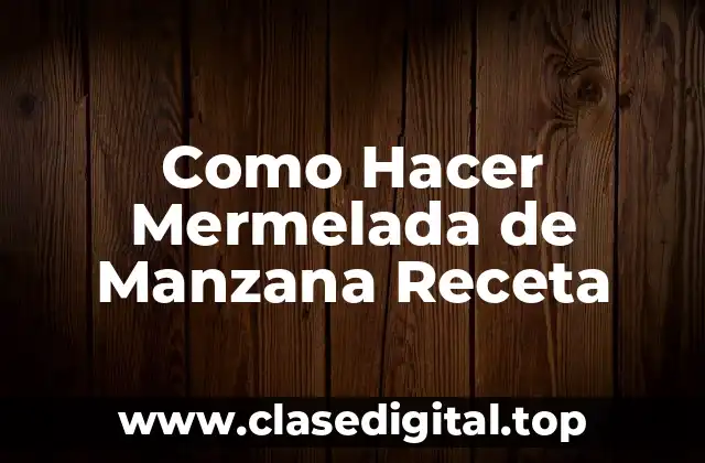 Como Hacer Mermelada de Manzana Receta