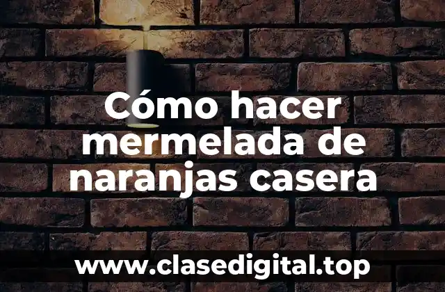 Cómo hacer mermelada de naranjas casera