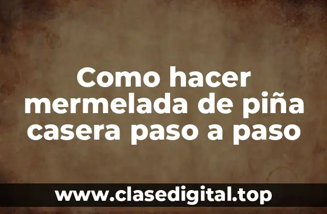 Como hacer mermelada de piña casera paso a paso