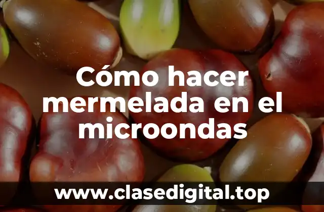 Cómo hacer mermelada en el microondas