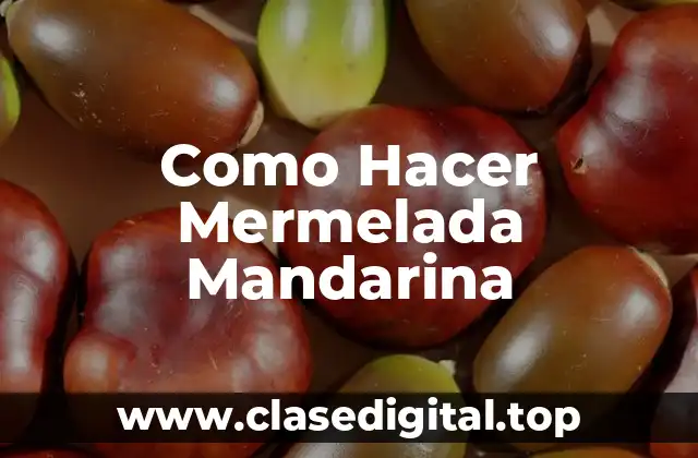 Como Hacer Mermelada Mandarina
