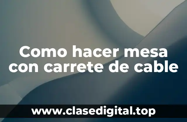 Como hacer mesa con carrete de cable