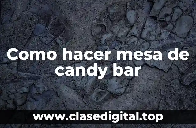 Como hacer mesa de candy bar
