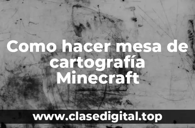 Como hacer mesa de cartografía Minecraft
