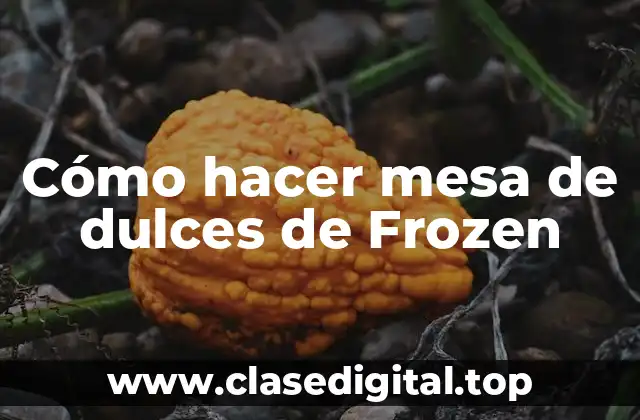 Cómo hacer mesa de dulces de Frozen