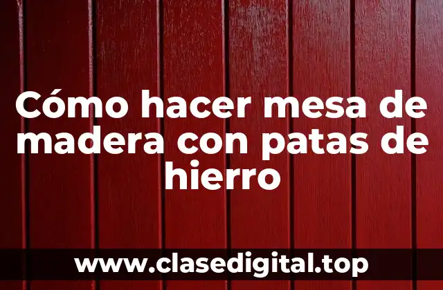 Cómo hacer mesa de madera con patas de hierro