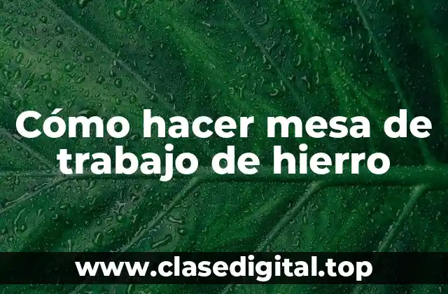 Cómo hacer mesa de trabajo de hierro