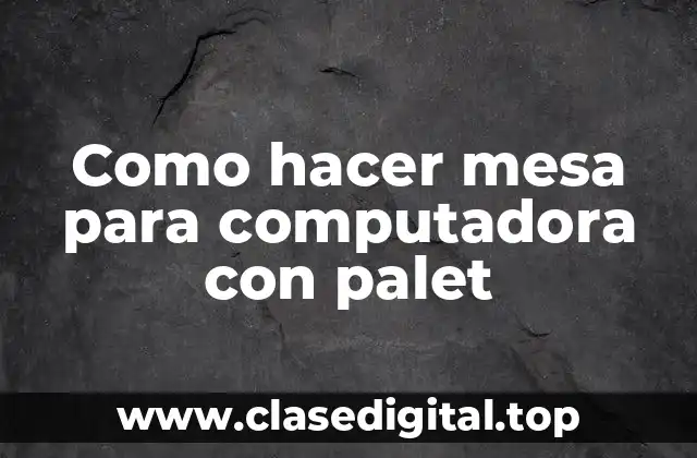 Como hacer mesa para computadora con palet