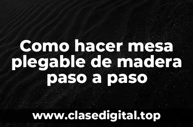 Como hacer mesa plegable de madera paso a paso