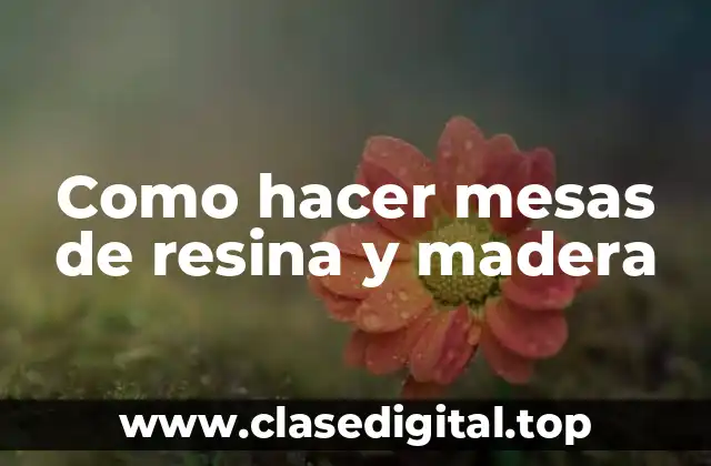 Como hacer mesas de resina y madera
