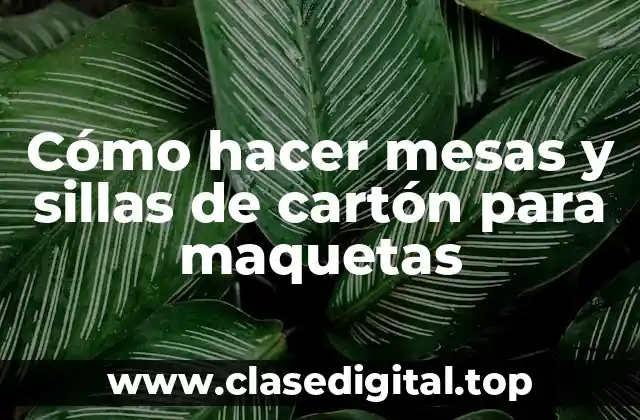 Cómo hacer mesas y sillas de cartón para maquetas