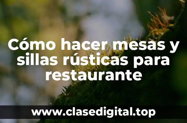Cómo hacer mesas y sillas rústicas para restaurante