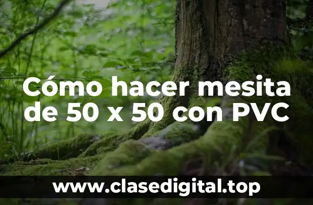 Cómo hacer mesita de 50 x 50 con PVC