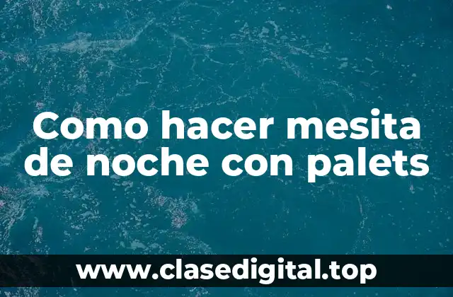 Mesita de noche con palets: qué es y para qué sirve