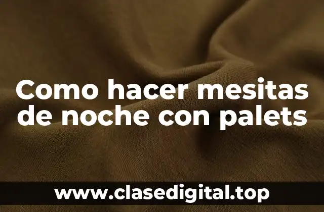 Como hacer mesitas de noche con palets