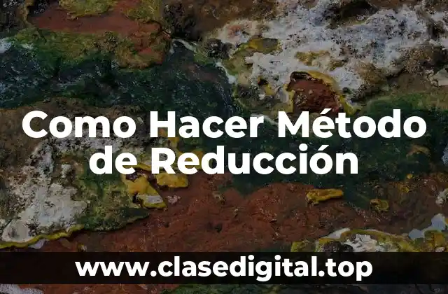 Como Hacer Método de Reducción
