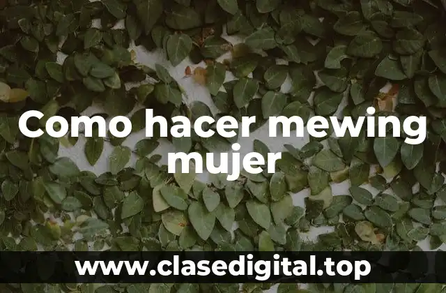Como hacer mewing mujer