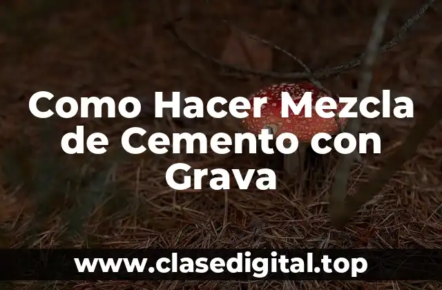 Como Hacer Mezcla de Cemento con Grava