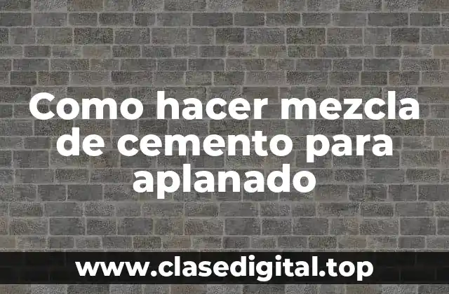 Como hacer mezcla de cemento para aplanado