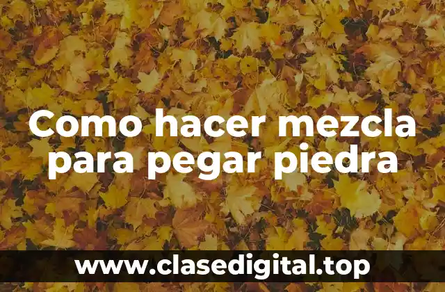 Como hacer mezcla para pegar piedra