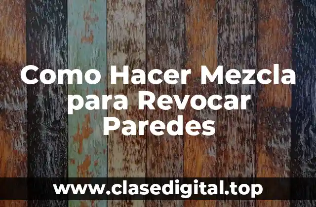 Como Hacer Mezcla para Revocar Paredes