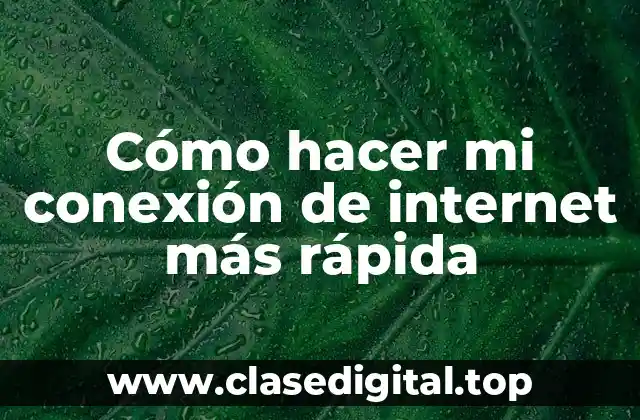 Cómo hacer mi conexión de internet más rápida