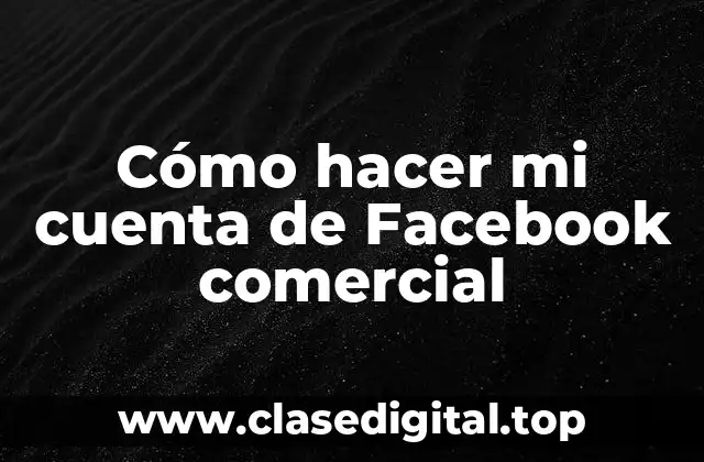 Cómo hacer mi cuenta de Facebook comercial