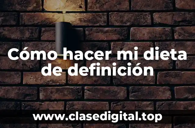 Cómo hacer mi dieta de definición