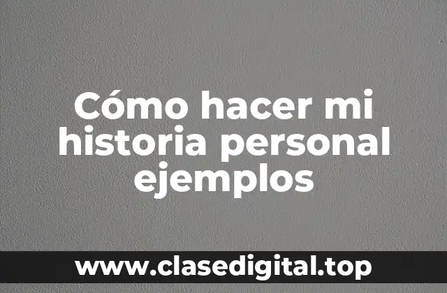 Cómo hacer mi historia personal ejemplos