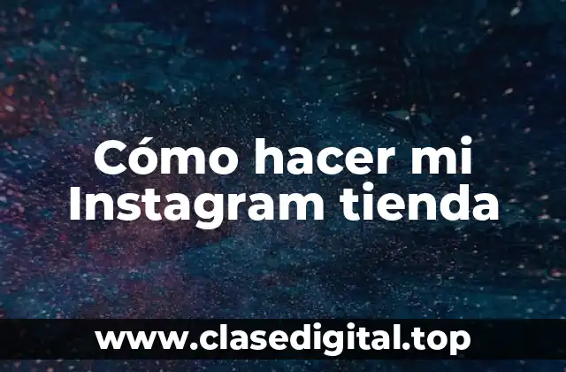 Cómo hacer mi Instagram tienda