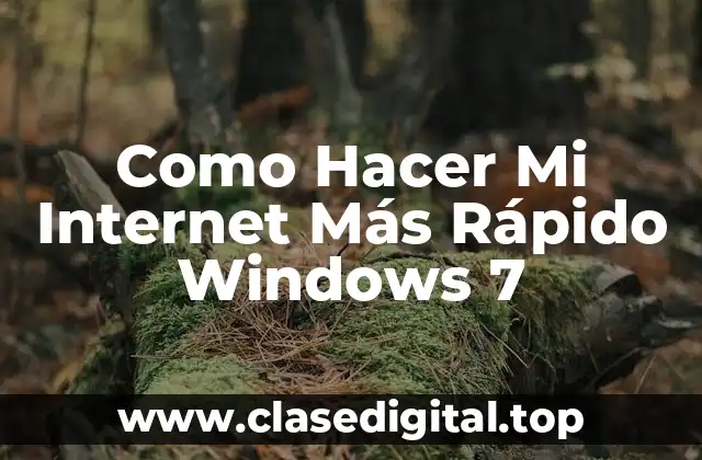 Como Hacer Mi Internet Más Rápido Windows 7