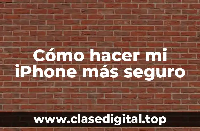 Cómo hacer mi iPhone más seguro
