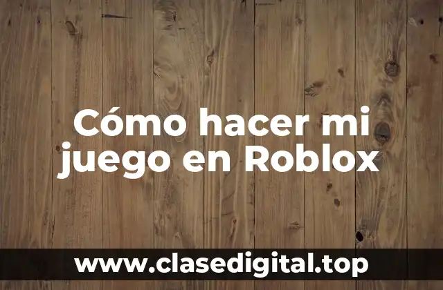 Cómo hacer mi juego en Roblox
