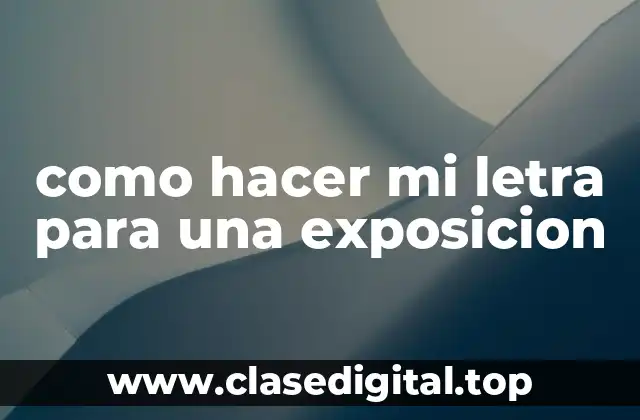 Ejemplos de cómo hacer mi letra para una exposición