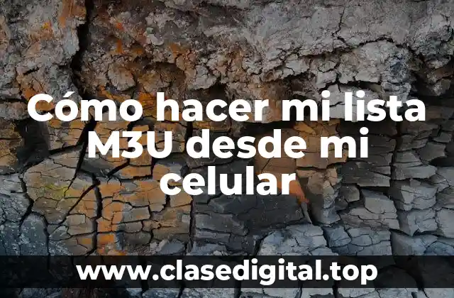 Cómo hacer mi lista M3U desde mi celular