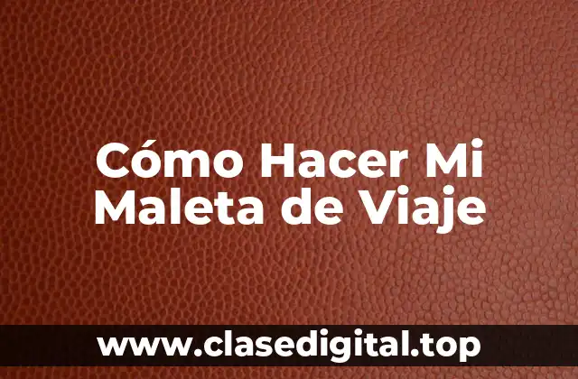 Cómo Hacer Mi Maleta de Viaje