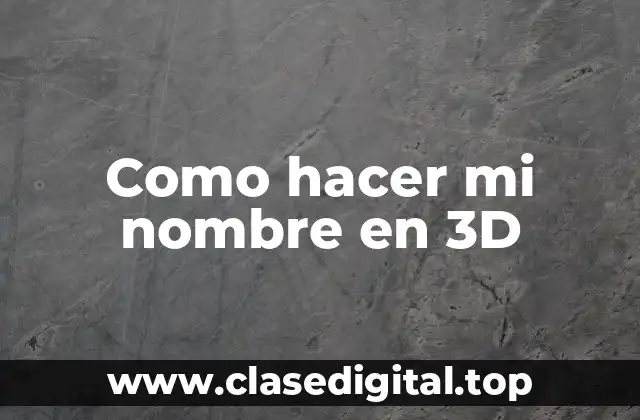 Como hacer mi nombre en 3D