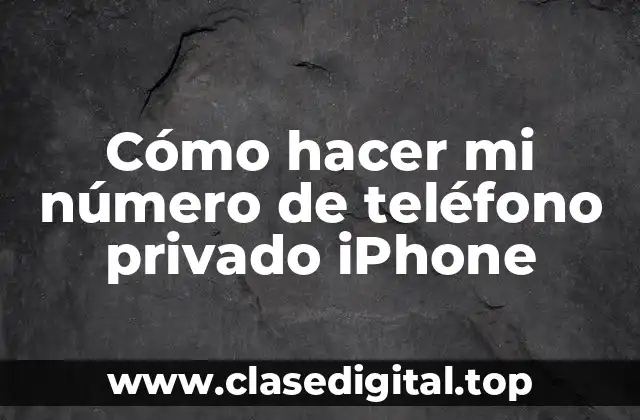 Cómo hacer mi número de teléfono privado iPhone