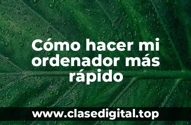 Cómo hacer mi ordenador más rápido